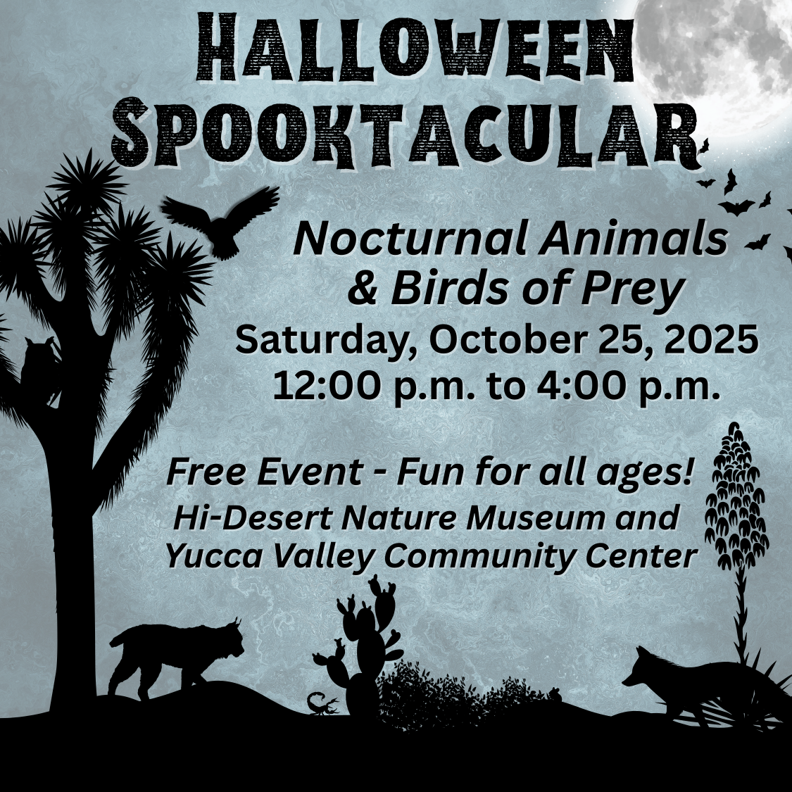 Halloween Spooktacular Nocturnal Animals and Birds of Prey Saturday, October 25, 2025 12:00pm to 4:00pm Free Event. Fun for all ages! Hi-Desert Nature Museum and Yucca Valley Community Center