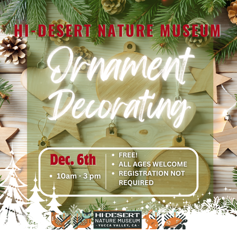 Hi-Desert Nature Museum Ornament Decorating December 6th 10am-2pm Free All Ages Welcome Registration not required. An image of wooden holiday ornaments with white trees and snow lined border