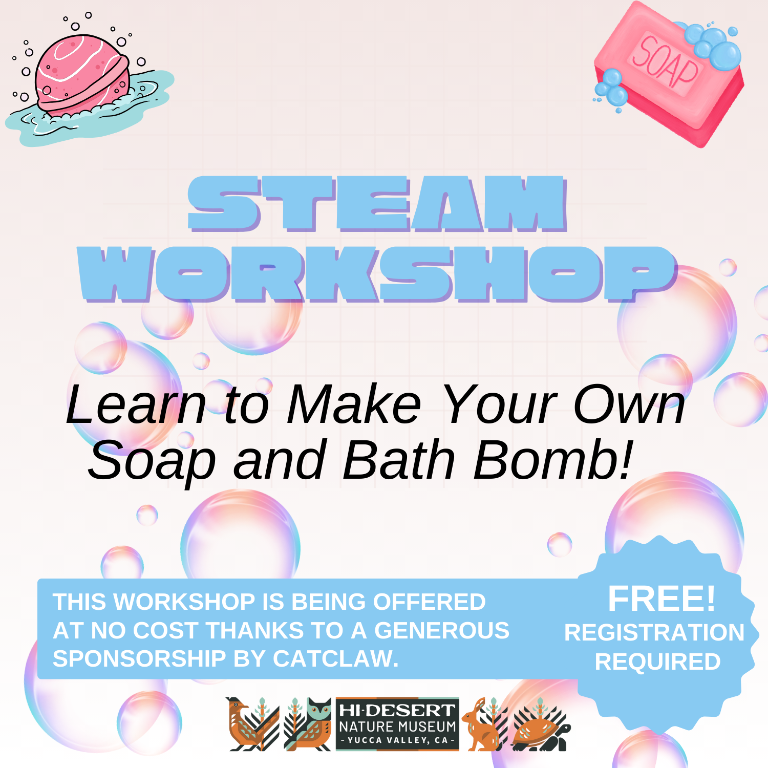 STEAM Workshop Learn to make your own soap and bath bomb. This workshop is being offered at no cost thanks to a generous sponsorship by Catclaw. Free, registration required.